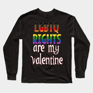 LGBTQ Rights are my Valentine Long Sleeve T-Shirt